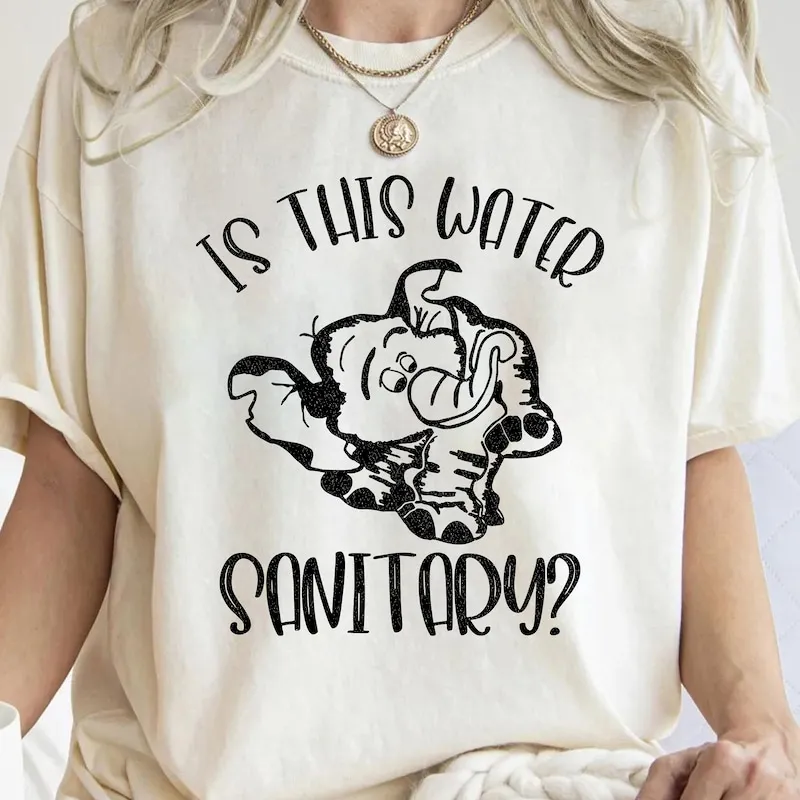 Product Is This Water Sanitary Tantor Elephant Quote T-shirt Hoodie Sweater Fantasyland Tarzan Inspired Disneyland Family